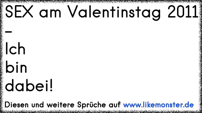 Sex Am Valentinstag 2011 Ich Bin Dabei Tolle Sprüche Und Zitate Auf Likemonsterde 9782