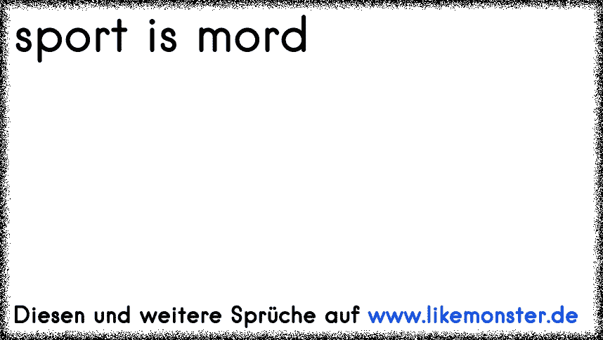 sport ist mord und mord ist kein sport Tolle Sprüche und Zitate auf