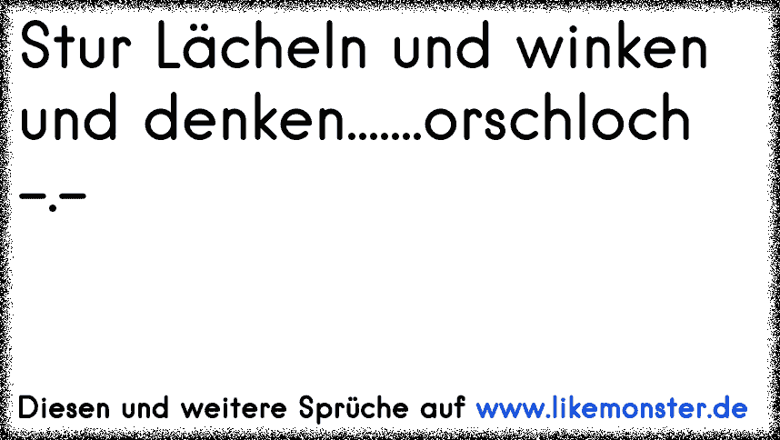 Immer schön Lächeln; Winken und schön Arschloch denken P Tolle