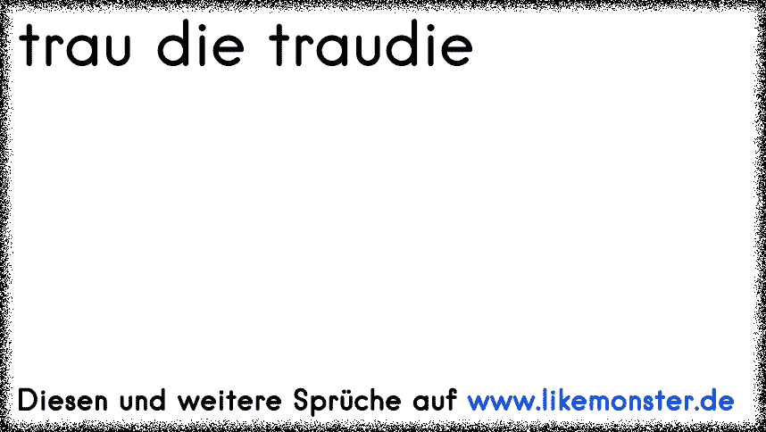 35++ Trau schau wem sprueche information