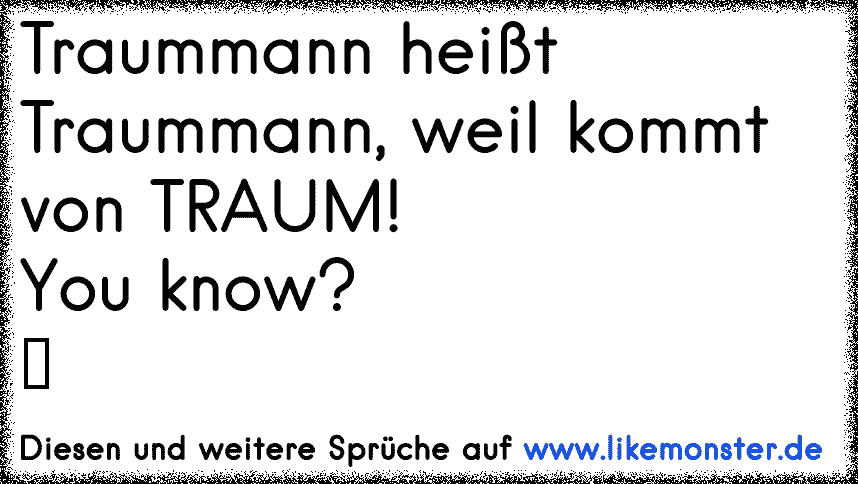 Mission erfüllt TRAUMMANN gefunden! Tolle Sprüche und Zitate auf