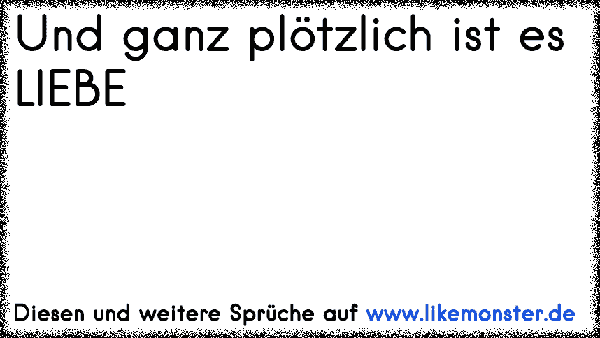 und....ganz plötzlich ist es liebe Tolle Sprüche und Zitate auf www