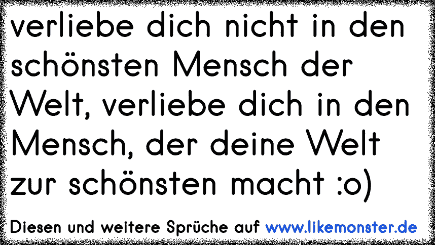 Verliebe dich nicht in die schönste Frau der Welt, verliebe dich in die