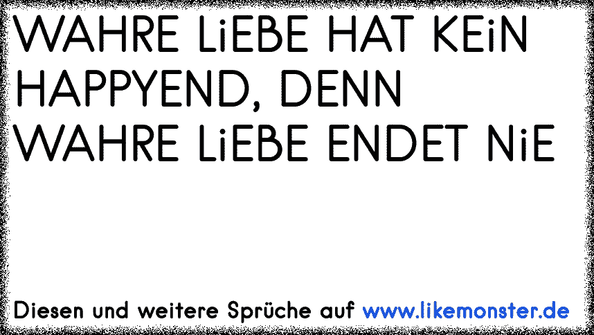 Wahre Liebe Hat Kein Happyend Denn Wahre Liebe Endet Nie