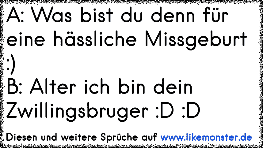 Missgeburt Tolle Spr Che Und Zitate Auf Likemonster De