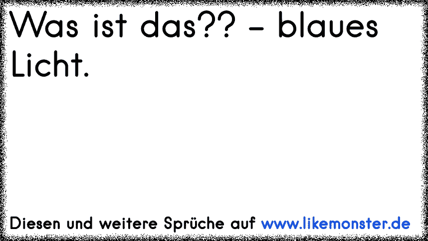 "Was Ist Es? Blaues Licht. Und Was Macht Es? Es Leuchtet Blau" | Tolle ...