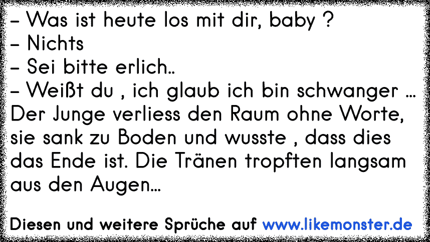  Was ist heute los mit dir, baby ? Nichts Sei bitte erlich.. Weißt