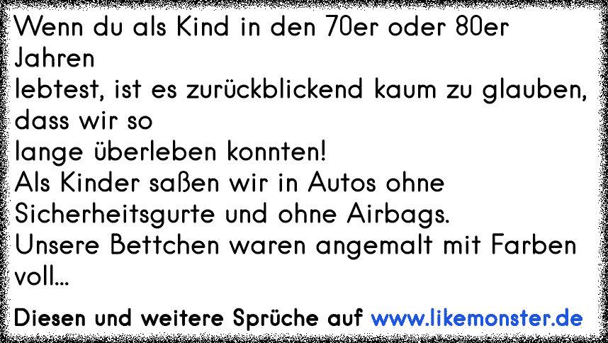 Wenn du als Kind in den 70er oder 80er Jahrenlebtest, ist es