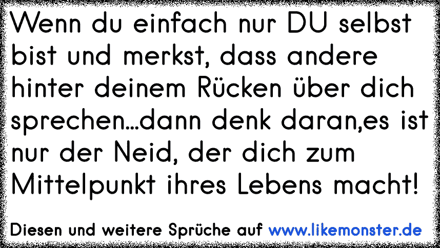 30++ Sie reden hinter deinem ruecken sprueche , Es ist egal wie Menschen hinter deinem Rücken reden! Wichtig ist nur, dass wenn du dich umdrehst