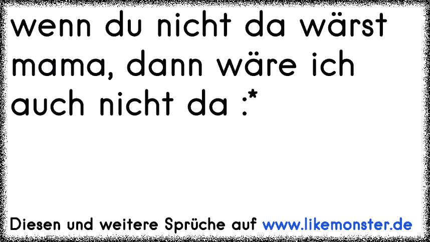 37++ Wenn du nicht waerst sprueche ideas