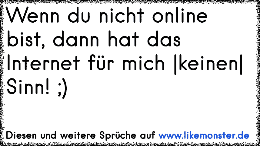 wenn du nicht online bist hat das für mich keinen sinn. ♥