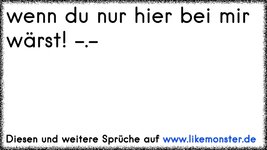 49+ Ich wuenschte du waerst bei mir sprueche info