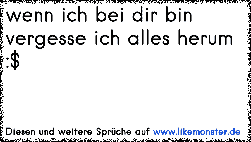 Zusammen Mit Dir Lachen Ist Das Schönste Auf Der Welt Und Wenn Ich Bei Dir Bin Vergesse Ich 