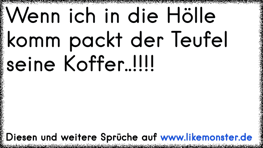 39+ Wenn ich in die hoelle komme sprueche ideas