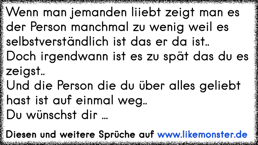 47++ Irgendwann ist es zu spaet sprueche , Wenn man jemanden liiebt zeigt man es der Person manchmal zu wenig weil es selbstverständlich