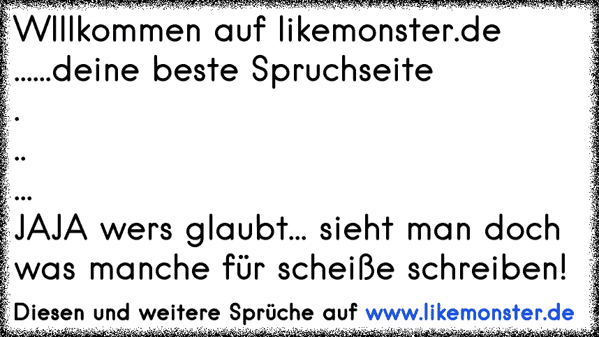 Willkommen Auf Likemonster.de... Deine Beste Spruchseite!! | Tolle ...