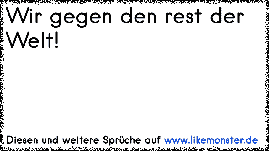 36++ Wir gegen den rest der welt sprueche info