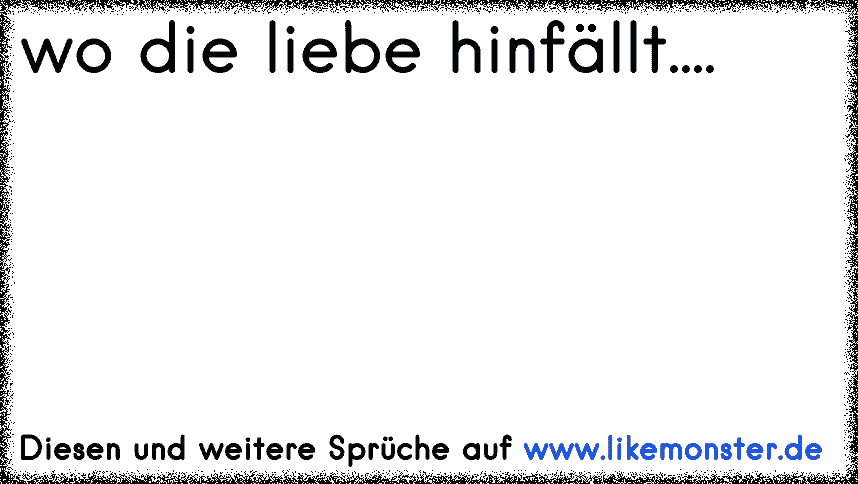 35++ Wo die liebe hinfaellt sprueche info