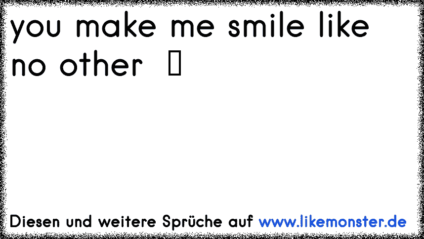 31++ You make me smile sprueche information